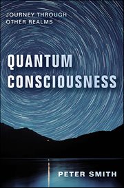 Quantum Consciousness : Journey Through Other Realms cover image