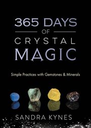 365 Days of Crystal Magic : Simple Practices With Gemstones & Minerals cover image