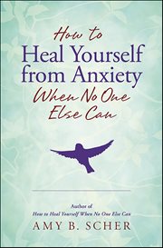 How to Heal Yourself From Anxiety When No One Else Can cover image