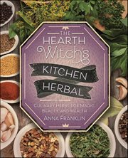 The Hearth Witch's Kitchen Herbal : Culinary Herbs for Magic, Beauty, and Health cover image
