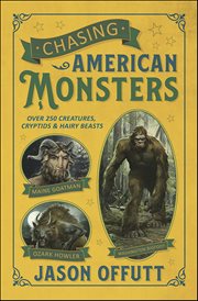 Chasing American Monsters : Over 250 Creatures, Cryptids & Hairy Beasts cover image