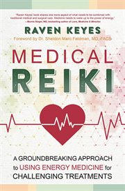 Medical Reiki : A Groundbreaking Approach To Using Energy Medicine For Challenging Treatments cover image