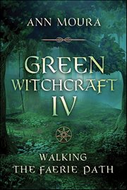 Green Witchcraft IV : Walking The Faerie Path cover image