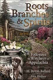 Roots, Branches & Spirits : The Folkways & Witchery Of Appalachia cover image