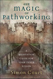 The Magic of Pathworking : A Meditation Guide for Your Inner Vision cover image