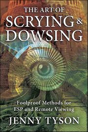 The Art of Scrying & Dowsing : Foolproof Methods For Esp And Remote Viewing cover image