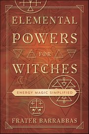 Elemental Powers for Witches : Energy Magic Simplified cover image