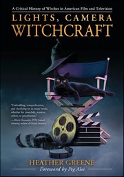 Lights, Camera, Witchcraft : A Critical History of Witches in American Film and Television cover image