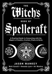 The Witch's Book of Spellcraft : A Practical Guide to Connecting With the Magick of Candles, Crystals, Plants & Herbs cover image