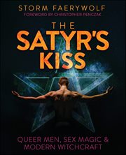 The Satyr's Kiss : Queer Men, Sex Magic & Modern Witchcraft cover image
