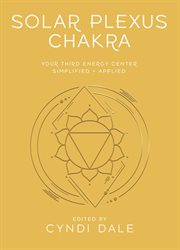 Solar Plexus Chakra : Your Third Energy Center Simplified And Applied cover image