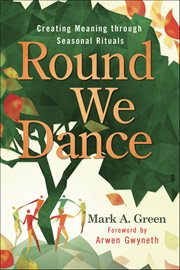 Round We Dance : Creating Meaning Through Seasonal Rituals cover image