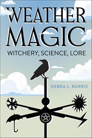 Weather Magic : Witchery, Science, Lore cover image