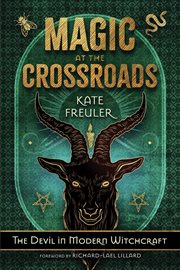 Magic at the Crossroads : The Devil In Modern Witchcraft cover image