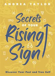 Secrets of Your Rising Sign : Discover Your Past And True Self cover image