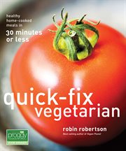 Quick-fix vegetarian. Healthy Home-Cooked Meals in 30 Minutes or Less cover image