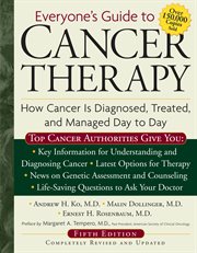 Everyone's guide to cancer therapy : how cancer is diagnosed, treated, and managed day to day cover image