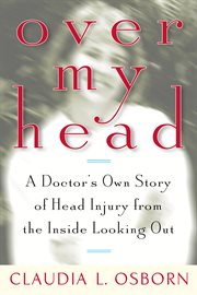 Over my head : a doctor's own story of head injury from the inside looking out cover image