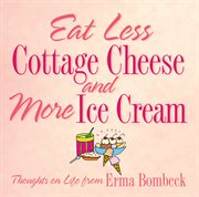 Eat less cottage cheese and more ice cream : thoughts on life cover image