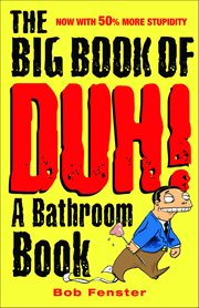 The Big Book of Duh : A Bathroom Book cover image