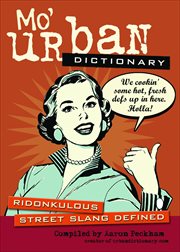 Mo' Urban Dictionary : Ridonkulous Street Slang Defined cover image