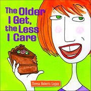 The Older I Get, the Less I Care cover image
