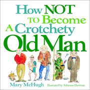 How not to become a crotchety old man cover image