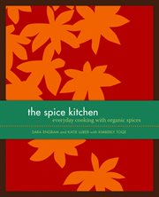 The spice kitchen. Everyday Cooking with Organic Spices cover image