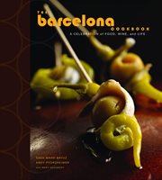 The barcelona cookbook. A Celebration of Food, Wine, and Life cover image