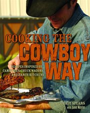 Cooking the cowboy way : recipes inspired by campfires, chuck wagons, and ranch kitchens cover image