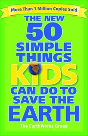 The New 50 Simple Things Kids Can Do to Save the Earth cover image