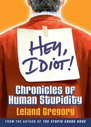 Hey, idiot!. Chronicles of Human Stupidity cover image