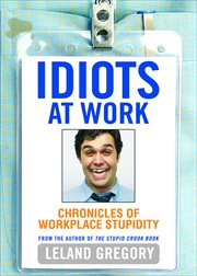 Idiots at Work : Chronicles of Workplace Stupidity cover image