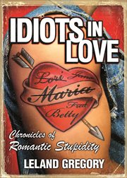 Idiots in Love : Chronicles of Romantic Stupidity cover image