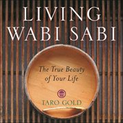 Living wabi sabi : the true beauty of your life cover image