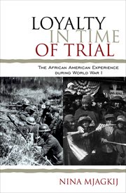 Loyalty in Time of Trial : The African American Experience During World War I cover image