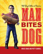 Man Bites Dog : Hot Dog Culture in America cover image