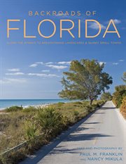Backroads of Florida - Second Edition : Along the Byways to Breathtaking Landscapes and Quirky Small Towns cover image