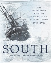 South : The Illustrated Story of Shackleton's Last Expedition, 1914–1917 cover image