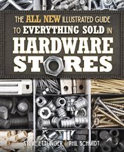 The all new illustrated guide to everything sold in hardware stores cover image