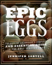 Epic Eggs : The Poultry Enthusiast's Complete and Essential Guide to the Most Perfect Food cover image