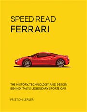 Speed Read Ferrari : The History, Technology and Design Behind Italy's Legendary Sports Car. Speed Read cover image