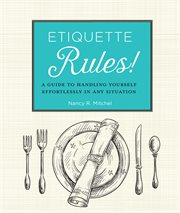 Etiquette rules! : a field guide to modern manners cover image