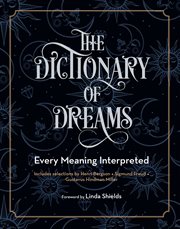 The dictionary of dreams : every meaning interpreted : includes selections by Henri Bergson, Sigmund Freud, Gustavus Hindman Miller cover image