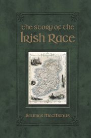 The story of the Irish race : a popular history of Ireland cover image