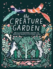 The creature garden : an illustrator's guide to beautiful beasts & fictional fauna cover image