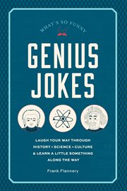 Genius jokes : laugh your way through history, science, culture & learn a little something along the way cover image