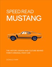 Speed Read Mustang : The History, Design and Culture Behind Ford's Original Pony Car. Speed Read cover image