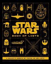 STAR WARS : book of lists; a galaxy's worth of trivia in 100 lists cover image