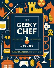 The Geeky Bartender Drinks : Real-Life Recipes for Your Favorite Fantasy Cocktails cover image